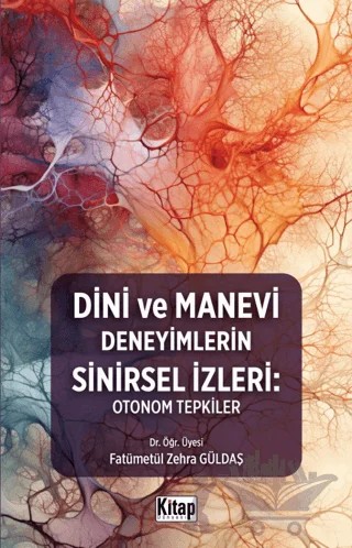 Dini Ve Manevi Deneyimlerin Sinirsel İzleri: Otonom Tepkiler – Fatümetül Zehra Güldaş – Kitap Dünyası Yayınları kitap kapağı