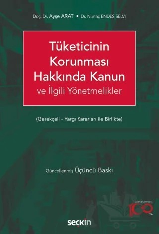 Tüketicinin Korunması Hakkında Kanun ve İlgili Yönetmelikler – Ayşe Arat, Nurtaç Endes Selvi – Seçkin Yayıncılık kitap kapağı