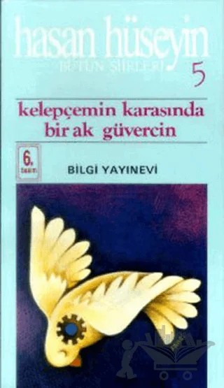 Kelepçemin Karasında Bir Ak Güvercin Bütün Şiirleri 5 – Hasan Hüseyin Korkmazgil – Bilgi Yayınevi kitap kapağı