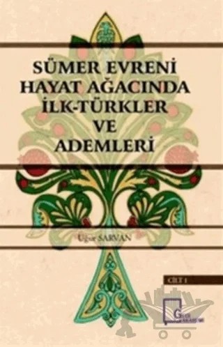 Sümer Evreni Hayat Ağacında İlk Türkler ve Ademleri Cilt 1 – Uğur Sarvan – Gece Akademi kitap kapağı