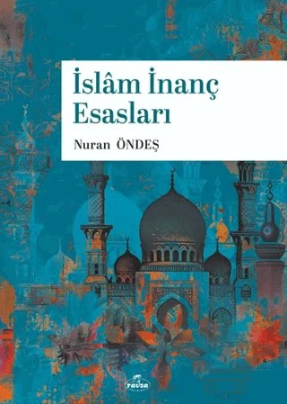 İslam İnanç Esasları – Nuran Öndeş – Ravza Yayınları kitap kapağı