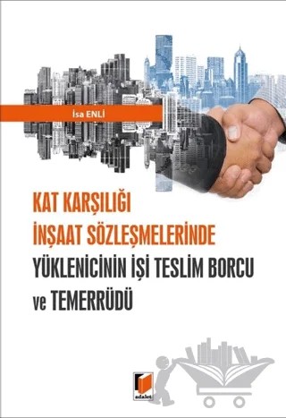 Kat Karşılığı İnşaat Sözleşmelerinde Yüklenicinin İşi Teslim Borcu ve Temerrüdü – İsa Enli – Adalet Yayınevi kitap kapağı