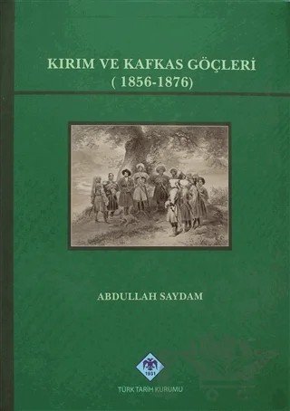 Kırım ve Kafkas Göçleri – Abdullah Saydam – Türk Tarih Kurumu Yayınları kitap kapağı