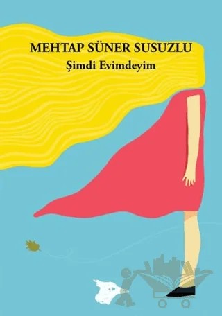 Şimdi Evimdeyim – Mehtap Süner Susuzlu – Alakarga Sanat Yayınları kitap kapağı