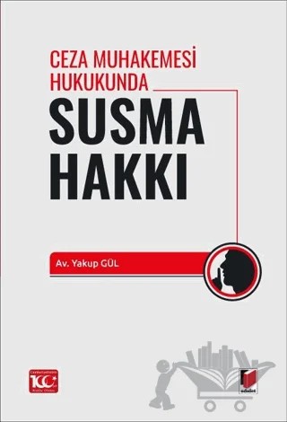 Ceza Muhakemesi Hukukunda Susma Hakkı – Yakup Gül – Adalet Yayınevi kitap kapağı