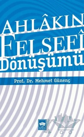 Ahlakın Felsefi Dönüşümü – Mehmet Günenç – Ötüken Neşriyat kitap kapağı