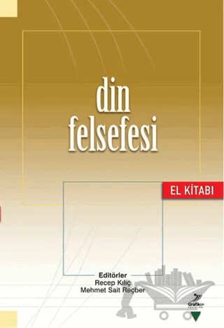 Din Felsefesi El Kitabı – Aydın Işık, Engin Erdem, Ferit Uslu, Mehmet Sait Reçber, Metin Yasa, Muhsin Akbaş, Musa Kâzım Arıcan, Rahim Acar, Recep Kılıç, Zikri Yavuz – Grafiker Yayınları kitap kapağı