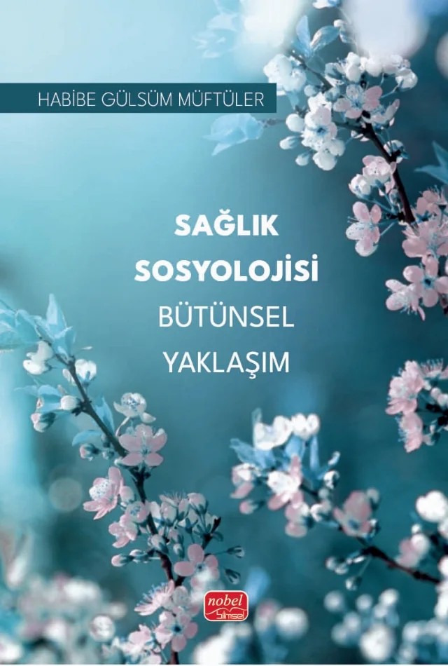 Sağlık Sosyolojisi Bütünsel Yaklaşım – Habibe Gülsüm Müftüler – Nobel Bilimsel Eserler kitap kapağı