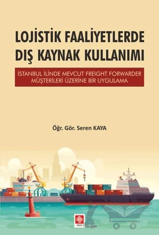 Lojistik Faaliyetlerde Dış Kaynak Kullanımı – Seren Kaya – Ekin Basım Yayın kitap kapağı