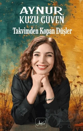 Takvimden Kopan Düşler – Aynur Kuzu Güven – Atakar Yayıncılık kitap kapağı