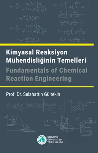 Kimyasal Reaksiyon Mühendisliğinin Temelleri – Selahattin Gültekin – Üsküdar Üniversitesi Yayınları kitap kapağı