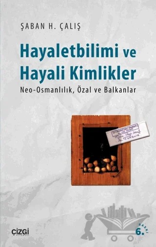 Hayalet Bilimi ve Hayali Kimlikler – Şaban H. Çalış – Çizgi Kitabevi Yayınları kitap kapağı