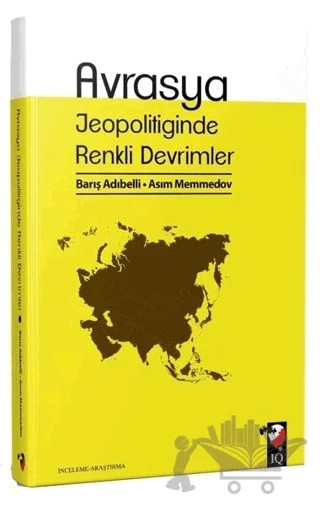 Avrasya Jeopolitiğinde Renkli Devrimler – Asım Memmedov, Barış Adıbelli – IQ Kültür Sanat Yayıncılık kitap kapağı