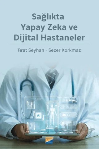 Sağlıkta Yapay Zeka ve Dijital Hastaneler – Fırat Seyhan, Sezer Korkmaz – Siyasal Kitabevi kitap kapağı