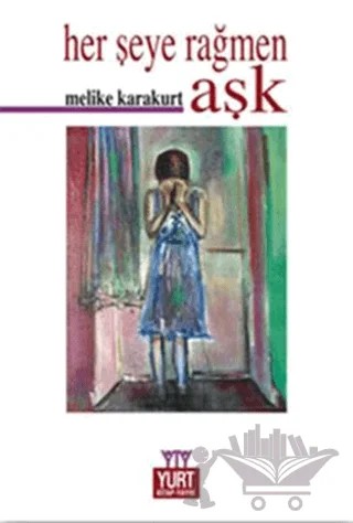 Herşeye Rağmen Aşk – Melike Karakurt – Yurt Kitap Yayın kitap kapağı