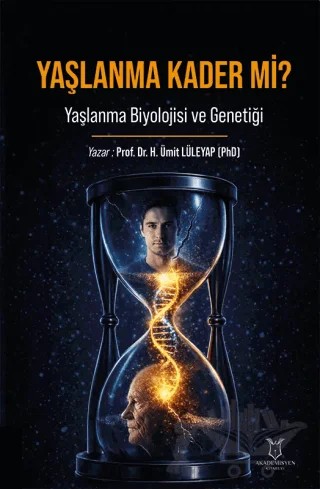 Yaşlanma Kader mi? Yaşlanma Biyolojisi ve Genetiği – H. Ümit Lüleyap – Akademisyen Kitabevi kitap kapağı