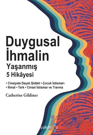 Duygusal İhmalin Yaşanmış 5 Hikayesi – Catherine Gildiner – Yakamoz Yayınevi kitap kapağı