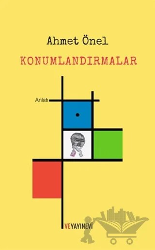 Konumlandırmalar – Ahmet Önel – Ve Yayınevi kitap kapağı