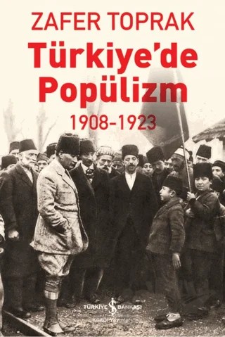 Türkiye’de Popülizm - 1908-1923 – Zafer Toprak – İş Bankası Kültür Yayınları kitap kapağı