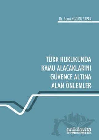 Türk Hukukunda Kamu Alacaklarını Güvence Altına Alan Önlemler – Burcu Kuzucu Yapar – On İki Levha Yayınları kitap kapağı