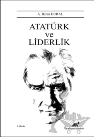 Atatürk ve Liderlik – A. Baran Dural – Paradigma Akademi Yayınları kitap kapağı