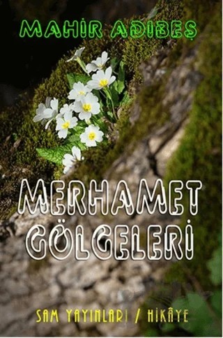 Merhamet Gölgeleri – Mahir Adıbeş – Sam Yayınları kitap kapağı