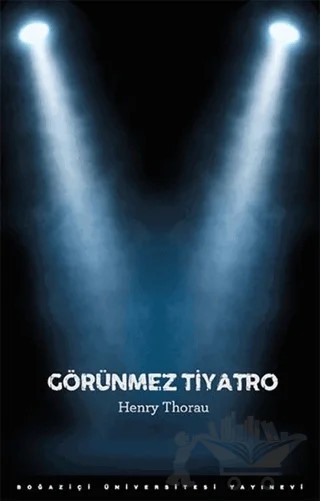 Görünmez Tiyatro – Henry Thorau – Boğaziçi Üniversitesi Yayınevi kitap kapağı