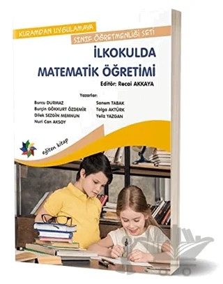 Kuramdan Uygulamaya Sınıf Öğretmenliği Seti - İlkokulda Matematik Öğretimi – Burcu Durmaz, Burçin Gökkurt Özdemir, Dilek Sezgin Memnun, Nuri Can Aksoy, Sanem Tabak, Tolga Aktürk, Yeliz Yazgan – Eğiten Kitap kitap kapağı