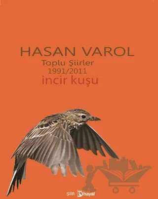 Toplu Şiirler 1991-2011 - İncir Kuşu – Hasan Varol – Hayal Yayınları kitap kapağı