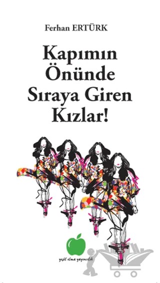 Kapımın Önünde Sıraya Giren Kızlar! – Ferhan Ertürk – Yeşil Elma Yayıncılık kitap kapağı