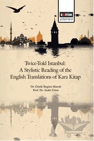Twice-Told İstanbul: A Stylistic Reading Of The English Translations Of Kara Kitap – Gözde Begüm Mızrak, Asalet Erten – Eğitim Yayınevi - Bilimsel Eserler kitap kapağı