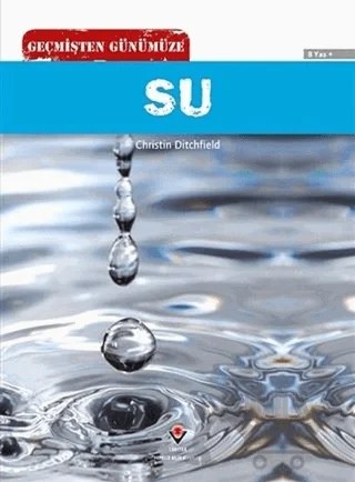 Geçmişten Günümüze - Su – Christin Ditchfield – TÜBİTAK Yayınları kitap kapağı