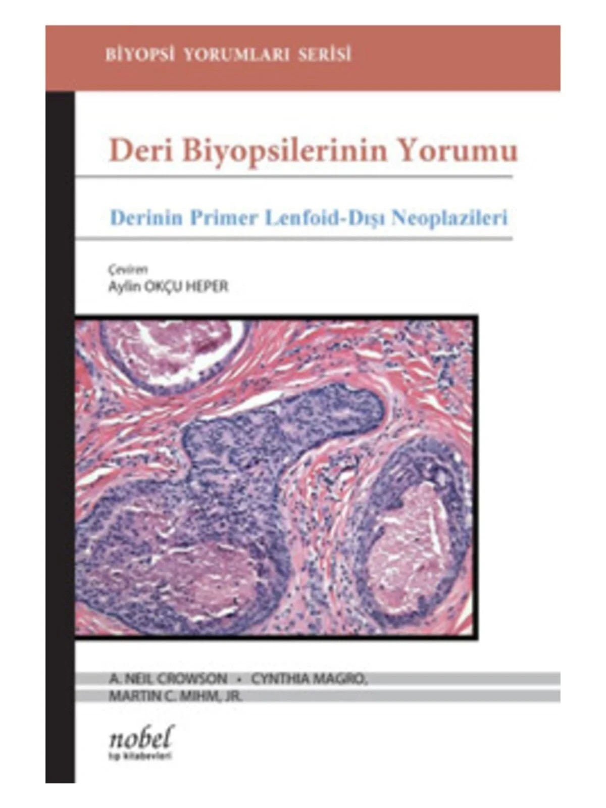 Deri Biyopsilerinin Yorumu: Derinin Primer Lenfoid-Dışı Neoplazileri – Nobel Tıp Kitabevleri kitap kapağı