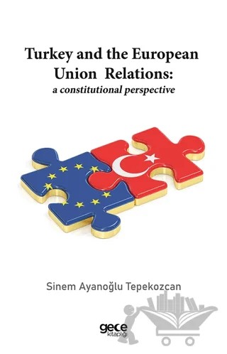 Turkey and the European Union Relations: A Constitutional Perspective – Sinem Ayanoğlu Tepekozcan – Gece Kitaplığı kitap kapağı