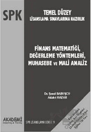 SPK Temel Düzey Lisanslama Sınavlarına Hazırlık Finans Matematiği, Değerleme Yöntemleri, Muhasebe ve Mali Analiz – Şenol Babuşçu – Akademi Consulting Training kitap kapağı