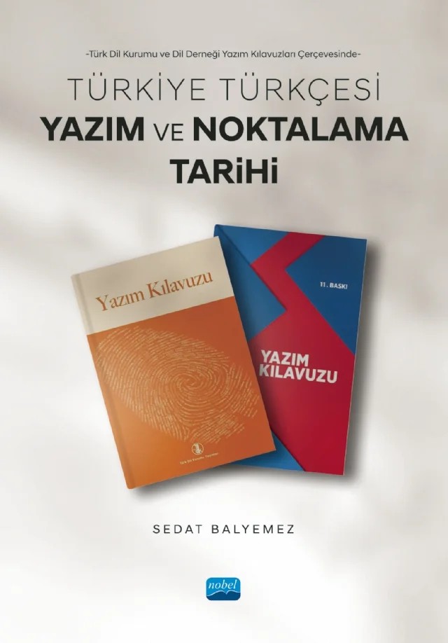 Türk Dil Kurumu ve Dil Derneği Yazım Kılavuzları Çerçevesinde - TÜRKİYE TÜRKÇESİ YAZIM VE NOKTALAMA TARİHİ – Sedat Balyemez – Nobel Akademik Yayıncılık kitap kapağı