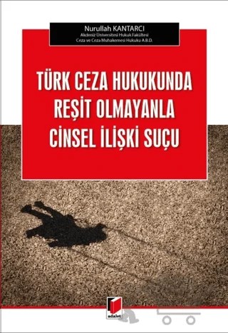 Türk Ceza Hukukunda Reşit Olmayanla Cinsel İlişki Suçu – Nurullah Kantarcı – Adalet Yayınevi kitap kapağı