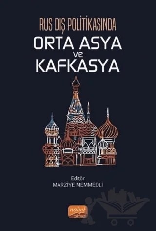 Rus Dış Politikasında Orta Asya Ve Kafkasya – Ali Samir Merdan, Cemil Hasanlı, Elnur Kelbizadeh, Elnur Paşa, Giray Saynur Derman, Hilal Akgüller, Marziye Memmedli, Ramid Hüseynov, Ramin Sadıgov, Nafile Rehimova – Nobel Bilimsel Eserler kitap kapağı
