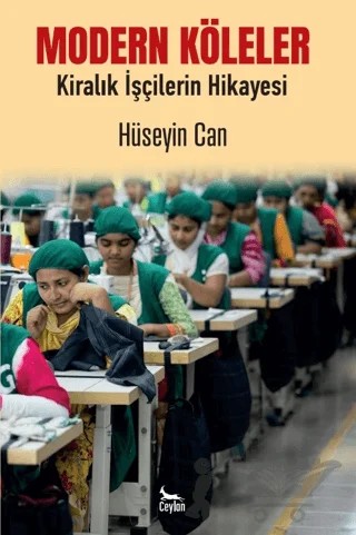 Modern Köleler Kiralık İşçilerin Hikayesi – Hüseyin Can – Ceylan Yayınları kitap kapağı