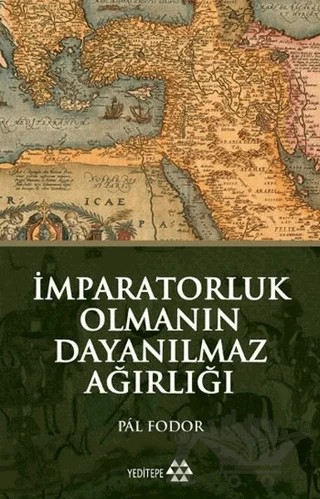 İmparatorluk Olmanın Dayanılmaz Ağırlığı – Pal Fodor – Yeditepe Yayınevi kitap kapağı