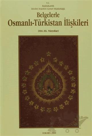 Belgelerle Osmanlı - Türkistan İlişkileri 16.-20. Yüzyıllar