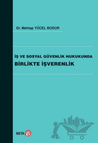 İş ve Sosyal Güvenlik Hukukunda Birlikte İşverenlik – Mehtap Yücel Bodur – Beta Yayınevi kitap kapağı