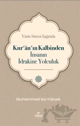 Yasin Suresi Işığında Kur'an'ın Kalbinden İnsanın İdrakine Yolculuk – Muhammed İsa Yüksek – Ravza Yayınları kitap kapağı