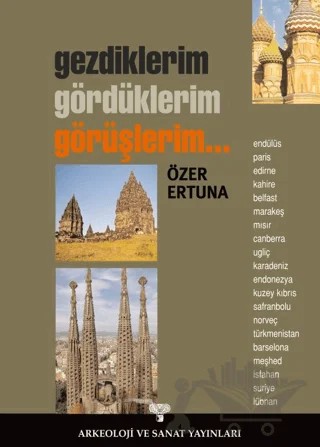Gezdiklerim-Gördüklerim-Görüşlerim – Özer Ertuna – Arkeoloji ve Sanat Yayınları kitap kapağı