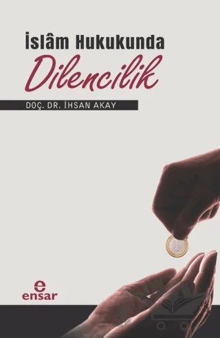 İslam Hukukunda Dilencilik – İhsan Akay – Ensar Neşriyat kitap kapağı