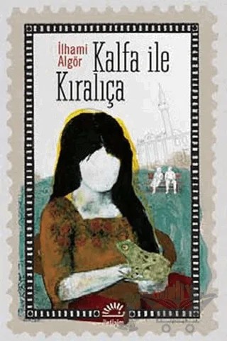 Kalfa ile Kıralıça – İlhami Algör – İletişim Yayınevi kitap kapağı