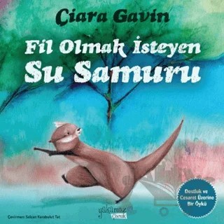 Fil Olmak İsteyen Su Samuru – Ciara Gavin – Yakamoz Yayınevi kitap kapağı