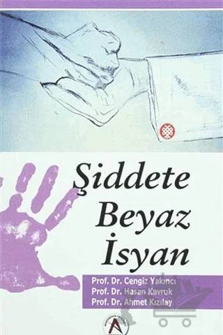 Şiddete Beyaz İsyan – Ahmet Kızılay, Cengiz Yakıncı, Hasan Kavruk – Akademisyen Kitabevi kitap kapağı