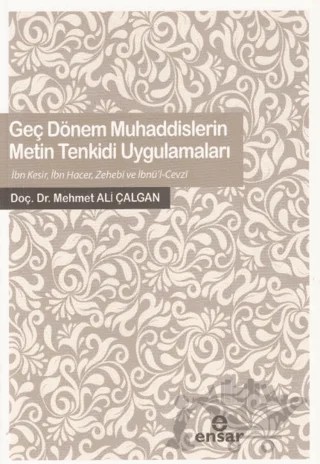 Geç Dönem Muhaddislerin Metin Tenkidi Uygulamaları – Mehmet Ali Çalgan – Ensar Neşriyat kitap kapağı
