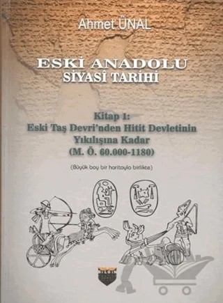 Eski Anadolu Siyasi Tarihi - Kitap 1: Eski Taş Devri'nden Hitit Devletinin Yıkılışına Kadar (M. Ö. 60.000 -1180) – Ahmet Ünal – Bilgin Kültür Sanat Yayınları kitap kapağı